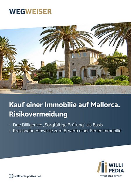 Wegweiser Willipedia: Kauf einer Immobilie auf Mallorca - Risikovermeidung Due Dilligence: „Sorgfältige Prüfung“ als Basis. Praxis Hinweise zum Erwerb einer Ferienimmobilie